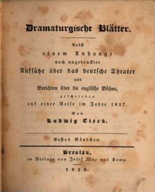 Dramaturgische Blätter : nebst einem Anhange noch ungedruckter Aufsätze über das deutsche Theater und Berichten über die englische Bühne geschrieben auf einer Reise im Jahre 1817, 1
