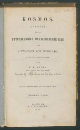 Kosmos: Ontwerp eener natuurkundige wereldbeschrijving / van Alexander von Humboldt. Naar het hoogduitsch door E.M.Beima. - 2. verm en verb. Druk 1. Deel