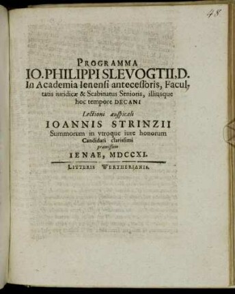 Programma Io. Philippi Slevogtii, D. in Academia Ienensi antecessoris ... Lectioni auspicali Ioannis Strinzii Summorum in vtroque iure honorum Candidati clarissimi præmissum. : [P. P. in Academia Ienensi die XXIV Februarii, MDCCXI.]