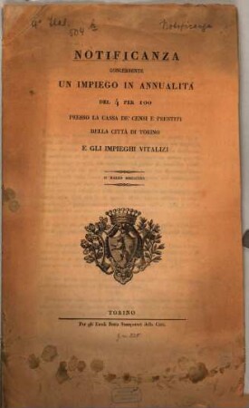 Notificanza concernente un impiego in annualità del 4 per 100 presso la cassa de'censi e prestiti della città di Torino e gli impieghi vitalizi