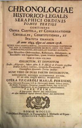 Chronologia Historico-Legalis Seraphici Ordinis Fratrvm Minorvm Sancti Patris Francisci, 3,1. Omnia Capitula, et Congregationes Generales, Constitutiones, et Statuta emanata a. a. 1633 - 1718