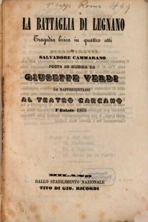 La battaglia di Legnano : tragedia lirica in quattro atti ; da rappresentarsi al Teatro Carcano l'estate 1859