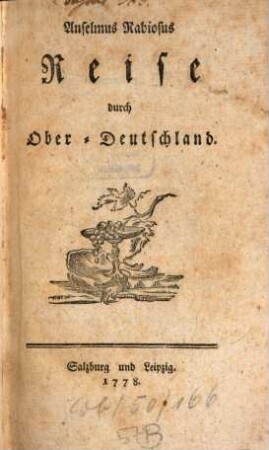 Anselmus Rabiosus Reise durch Ober-Deutschland, [1]