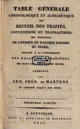 Table générale chronologique et alphabétique du Recueil des traités, conventions et transactions des puissances de l'Europe et d'autres parties du globe. 1. 1760/1826 (1837)