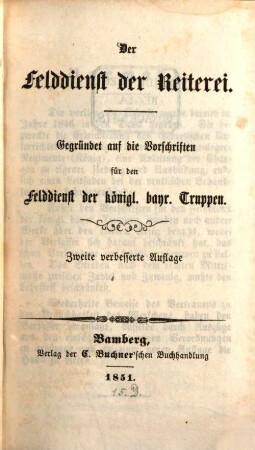 Der Felddienst der Reiterei : gegründet auf die Vorschriften für den Felddienst der königl. bayr. Truppen