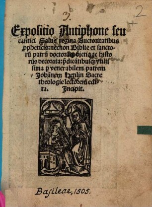 Expositio Antiphone seu cantici Salue regina : Auctoritatibus p[ro]pheticis, necnon Biblie et sanctoru[m] patru[m] doctoru[m]q[ue] dictis ac historijs decorata: p[er] dica[n]tibusq[ue] vtilissima