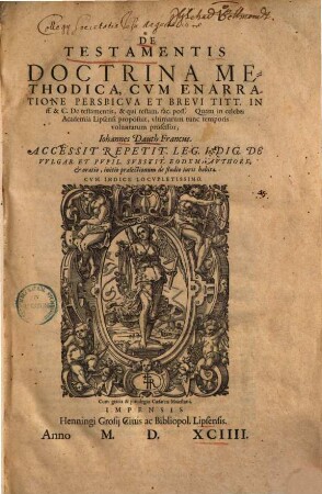 De Testamentis Doctrina Methodica, Cvm Enarratione Perspicva Et Brevi Titt. In ff. & C. De testamentis, & qui testam. fac. poss.