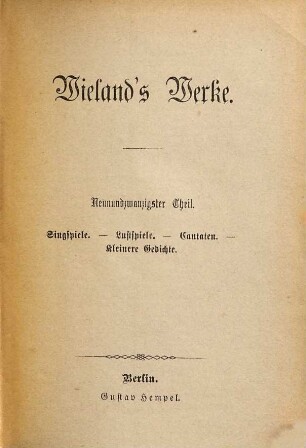Wieland's Werke, 29. Singspiele. Lustspiele. Cantaten. Kleinere Gedichte