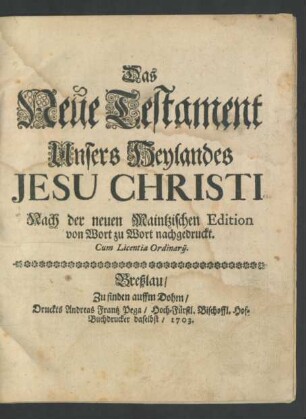Das Neue Testament Unsers Heylandes Jesu Christi : Nach der neuen Maintzischen Edition von Wort zu Wort nachgedruckt