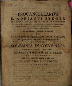 Procancellarius D. Adrianus Steger ... praemissa dissertatione de singularibus quibusdam modis vasallos acquirendi olim in Germania usitatis solemnia inauguralia ... Henrici Theophili Piereri ... celebranda indicit