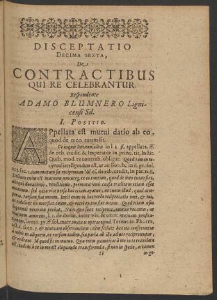 Disceptatio Decima Sexta, De Contractibus Qui Re Celebrantur. Respondente Adamo Blumnero Lignicensi Sil.
