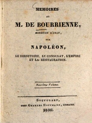 Mémoires de M. de Bourrienne sur Napoléon, le directoire, le consulat, l'empire et la restauration, 9. 1830. - 378 S.