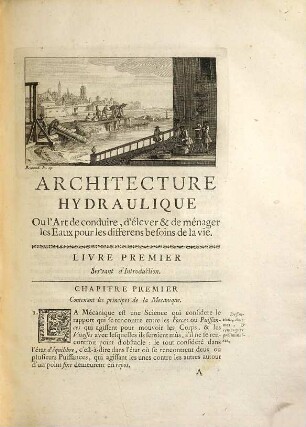 Architecture Hydraulique, Ou L'Art De Conduire, D'Elever, Et De Menager Les Eaux Pour Les Differens Besoins De La Vie, Premiere Partie, Tome Premier. [Livre 1 - 2]