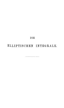 Die elliptischen Integrale.