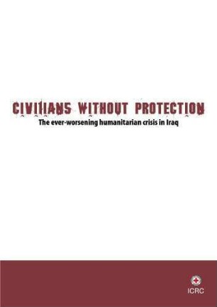 Civilians without protection : the ever-worsening humanitarian crisis in Iraq