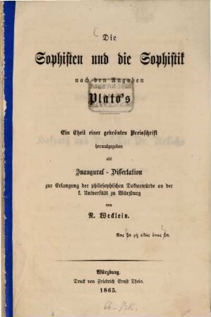 Die Sophisten und die Sophistik nach den Angaben Plato's : Ein Theil einer gekrönten Preisschrift herausgegeben als Inaugural-Dissertation von N. Wecklein