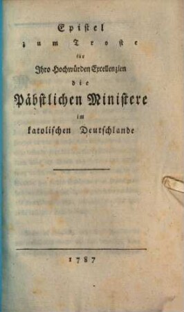 Epistel zum Troste für Ihro Hochwürden Excellenzien die päbstlichen Ministere im katholischen Deutschlande