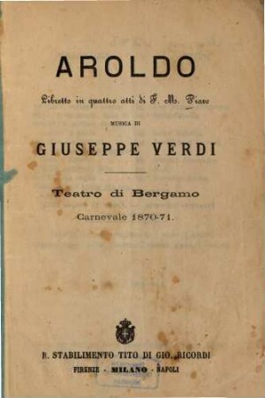 Aroldo : Libretto in 4 atti di F. M. Piave. Musica di Giuseppe Verdi. Teatro di Bergamo, Carnevale 1870 - 71. [Émile Souvestre; Auguste-Anicet Bourgeois]