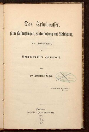 Das Trinkwasser, seine Beschaffenheit, Untersuchung und Reinigung unter Berücksichtigung der Brunnenwässer Hannovers