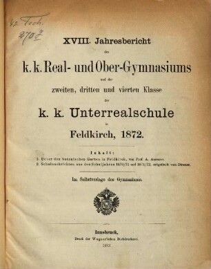 Jahresbericht des K.K. Real- und Obergymnasiums und der Zweiten, Dritten und Vierten Klasse der K.K. Unterrealschule in Feldkirch. 18. 1872