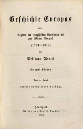 Geschichte Europa's vom Beginne der französischen Revolution bis zum Wiener Congreß : 1789 - 1815 ; in 2 Bänden. 2