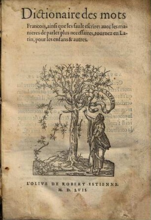 Dictionaire des mots Francois, ainsi que les fault escrire : auec les manieres de parler plus necessaires, tournez en Latin, pour les enfans & autres
