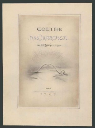 "Goethe. Das Märchen. 1795" Neunundzwanzig Illustrationen zu Goethes "Das Märchen"
