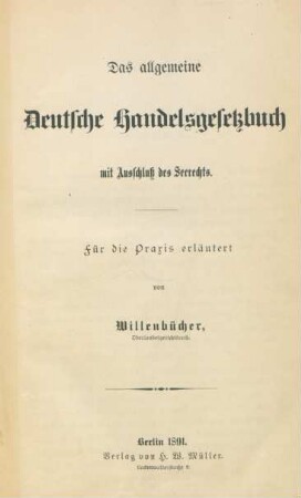 Das allgemeine Deutsche Handelsgesetzbuch mit Ausschluß des Seerechts : für die Praxis erläutert