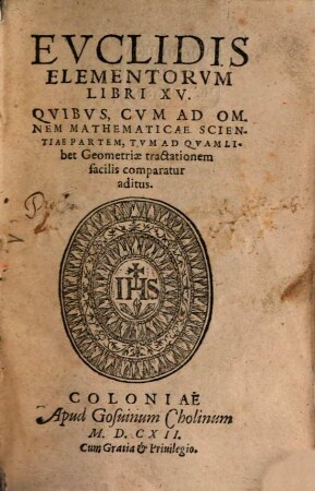 Evclidis Elementorvm Libri XV : Qvibvs, Cvm Ad Omnem Mathematicae Scientiae Partem, Tvm Ad Qvamlibet Geometriae tractationem facilis comparatur aditus