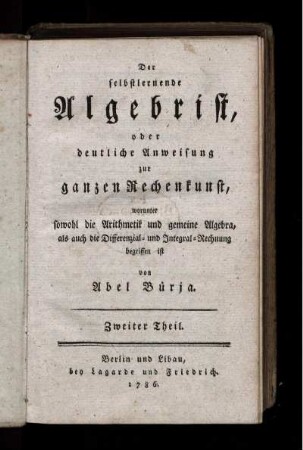 Theil 2: Der selbstlernende Algebrist, oder deutliche Anweisung zur ganzen Rechenkunst. Zweiter Theil