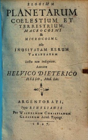 Elogium planetarum coelestium et terrestrium, Macrocosmi & Microcosmi ob inusitatam rerum varietatem