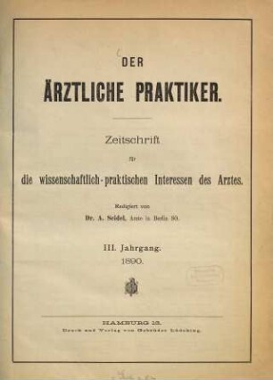 Der ärztliche Praktiker : (Die ärztliche Praxis) : Zeitschrift für die wissenschaftlichen u. praktischen Interessen des Arztes. 3. 1890