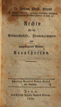 Archiv für die Geburtshülfe, Frauenzimmer- und neugebohrner Kinderkrankheiten und Pharmakologie. 2. 1789/90, St. 1 - 2