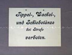 Schilder "Tippel-, Wackel-, und Schiebtänze bei Strafe verboten"