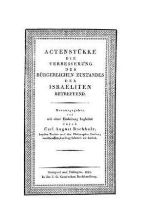Actenstücke, die Verbesserung des bürgerlichen Zustandes der Israeliten betreffend / hrsg. und mit einer Einl. begleitet durch Carl August Buchholz