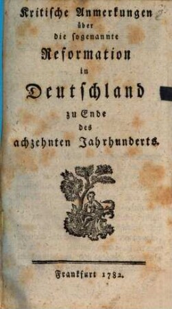 Kritische Anmerkungen über die sogenannte Reformation in Deutschland zu Ende des achzehnten Jahrhunderts