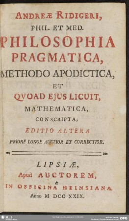 Andreae Ridigeri, Phil. Et Med. Philosophia Pragmatica, Methodo Apodictica, Et Quoad Eius Licuit, Mathematica, Conscripta