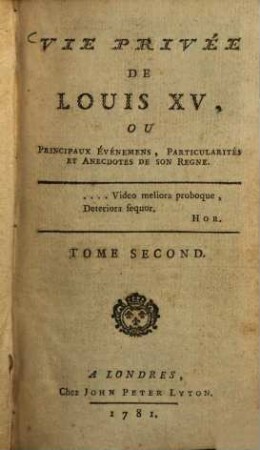Vie Privée De Louis XV, Ou Principaux Evènements, Particularités et Anecdotes de Son Regne, Tome Second