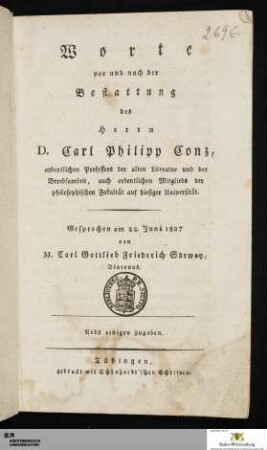 Worte vor und nach der Bestattung des Herrn D. Carl Philipp Conz, ordentlichen Professors der alten Literatur und der Beredsamkeit, auch ordentlichen Mitglieds der phiolosophischen Fakultät auf hiesiger Universität : gesprochen am 22. Juni 1827