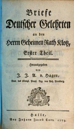 Briefe Deutscher Gelehrten an den Herrn Geheimen Rath Klotz. Erster Theil