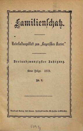 Familienschatz : tägliche Unterhaltungsbeilage zum Bayerischen Kurier. 1879,2, 1879,[2] = Jg. 23