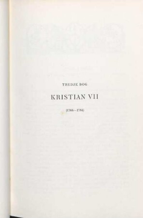 Tredje Bog. Kristian VII (1766-1784)