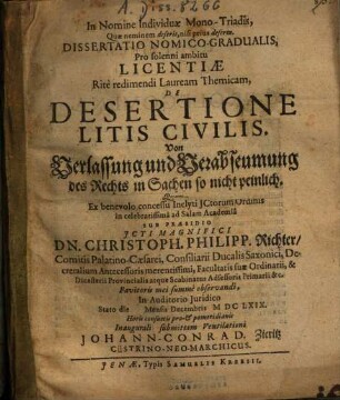 Dissertatio Nomico-Gradualis ... De Desertione Litis Civilis = Von Verlassung und Verabseumung des Rechts in Sachen so nicht peinlich