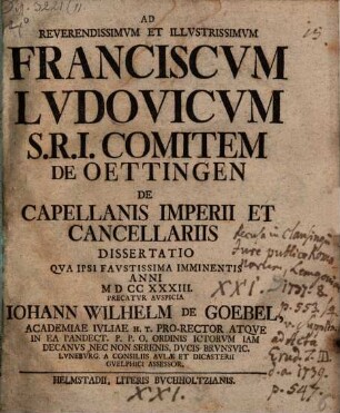 Ad reverendissimum et illustrissimum Franciscum Ludovicum S. R. I. comitem de Oettingen de capellanis Imperii et cancellariis dissertatio