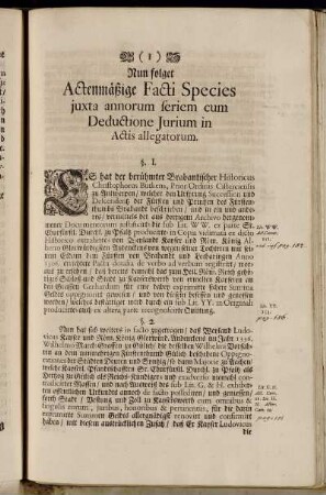 Nun folget Actenmäßige Facti Species juxta annorum seriem cum Deductione Jurium in Actis allegatorum.