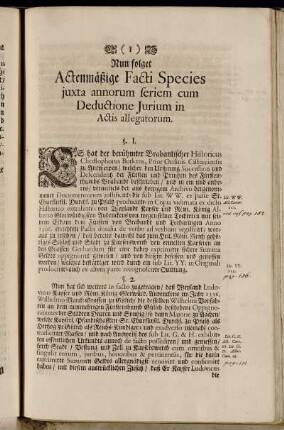 Nun folget Actenmäßige Facti Species juxta annorum seriem cum Deductione Jurium in Actis allegatorum.