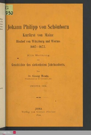 2: Johann Philipp von Schönborn, Kurfürst von Mainz, Bischof von Würzburg und Worms : 1605 - 1673 ; ein Beitrag zur Geschichte des siebzehnten Jahrhunderts