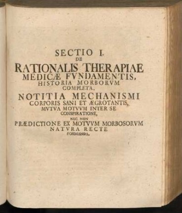 Sectio I. De Rationalis Therapiae Medicae Fvdamentis, Historia Morborvm Completa ...