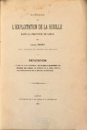 Données sur l'exploitation de la houille dans la province de Liége : Réfutation à l'aide de faits pratiques, en ce qui a rapport au bassin de Liége, du mémoire de M. Emile Tonneau sur l'exploitation de la houille en Belgique