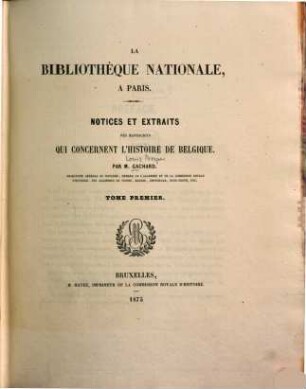 La Bibliothèque Nationale, à Paris : Notices et extraits des manuscrits qui concernent l'histoire de Belgique. 1